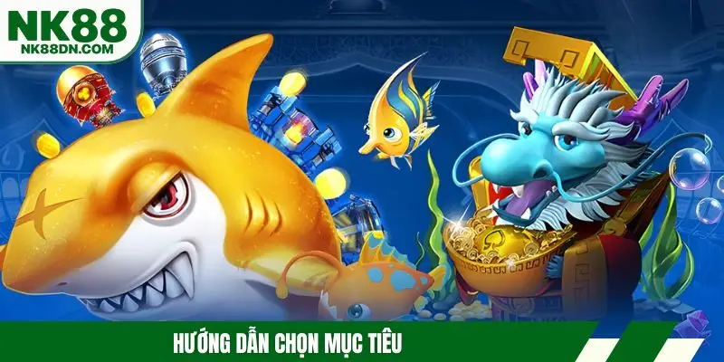 ban-ca-long-vuong-chon-muc-tieu