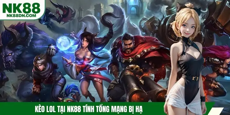 tong-mang-ha-guc-keo-lol-tai-nk88
